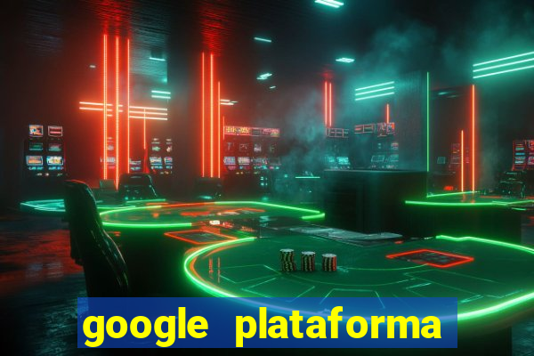 google plataforma de jogos